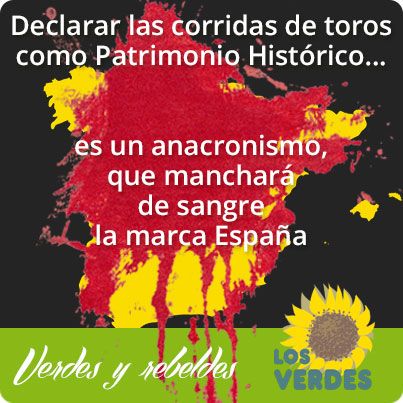 Los Verdes consideran un anacronismo, que manchará de sangre la marca España, declarar las corridas de toros como Patrimonio Histórico