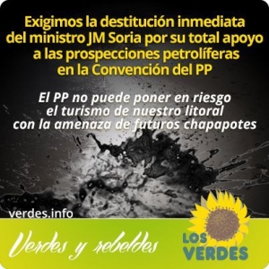 Los Verdes exigen la destitución inmediata del ministro Soria por su apoyo a las prospecciones petrolíferas en la convención del PP