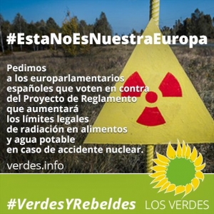 Los Verdes piden a los europarlamentarios españoles que voten contra Proyecto de Reglamento que aumentará los límites legales de radiación en alimentos y agua potable en caso de accidente nuclear